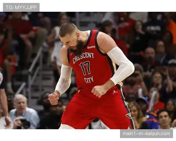 瓦兰丘纳斯低位技术扎实 鹈鹕内线因他而强硬 瓦兰丘纳斯低位技术扎实 鹈鹕内线因他而强硬